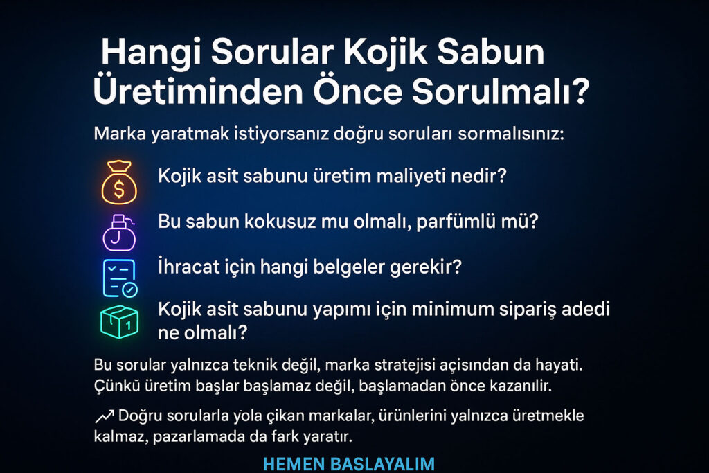 Kojik asit sabunu üretiminden önce sorulacak sorular.